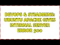 DevOps SysAdmins Ubuntu Apache Gives Internal Server Error 500