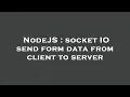 NodeJS socket IO send form data from client to server