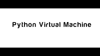 Python Virtual Machine -