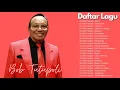 Bob Tutupoli Full Album - Tembang Kenangan | Lagu Lawas Nostalgia Terbaik Sepanjang Masa