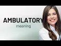 Ambulatory AMBULATORY definition