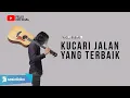 Download Lagu KUCARI JALAN YANG TERBAIK - PANCE PONDAAG | FELIX COVER LIRIK