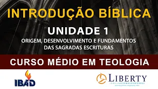 INTRODUÇÃO BÍBLICA: UNIDADE 1 - ORIGEM, DESENVOLVIMENTO E FUNDAMENTOS DAS SAGRADAS ESCRITURAS