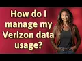 How do I manage my Verizon data usage