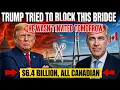 Trump Threatened to Block This Border Bridge Canada Opened It Anyway