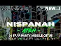 Download Lagu DJ NISPANAH ATEH STYLE TRAP PARTY MIDDLE CETUS NROTOK TERBARU