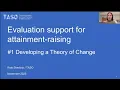 Evaluation support for attainment raising Developing Theories of Change