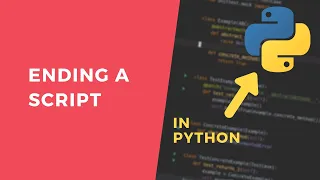 Ending a Python Script - 1 Minute Python Tutorial