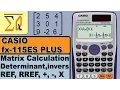 Casio FX-115 ES Plus 2E Matrix Determinant Matrix Inverse x - RREF