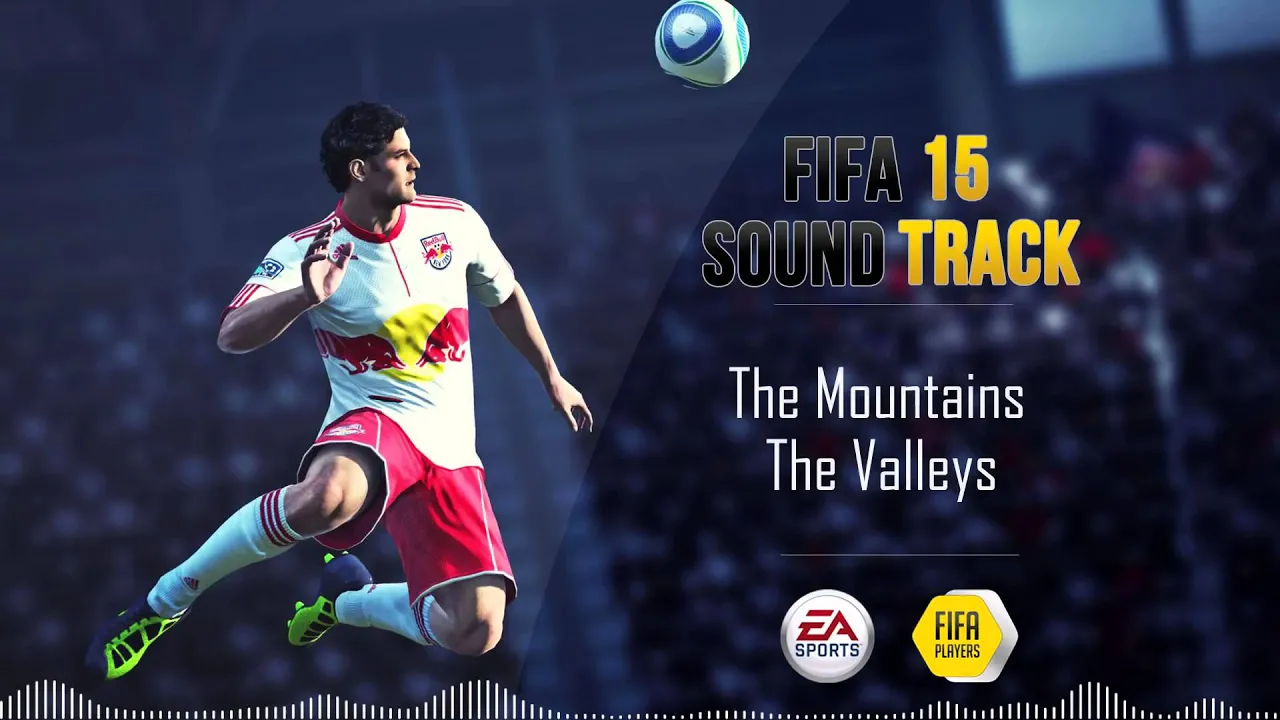 The Mountains -The Valleys (FIFA15 SOUNDTRACK)