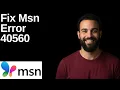 Fix Msn Error 40560 Step By Step Guide