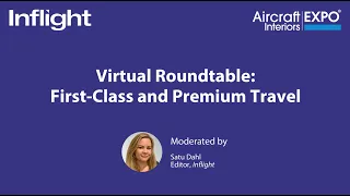 Aircraft Interiors Expo x Inflight: Virtual Industry Roundtable on First Class and Premium Travel