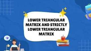 LOWER TRIANGULAR MATRIX AND STRICTLY LOWER TRIANGULAR MATRIX SPECIAL TYPE OF SQUARE MATRIX MATRICES
