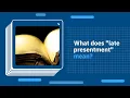 What does late presentment mean
