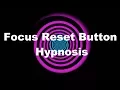 Focus Reset Button Hypnosis