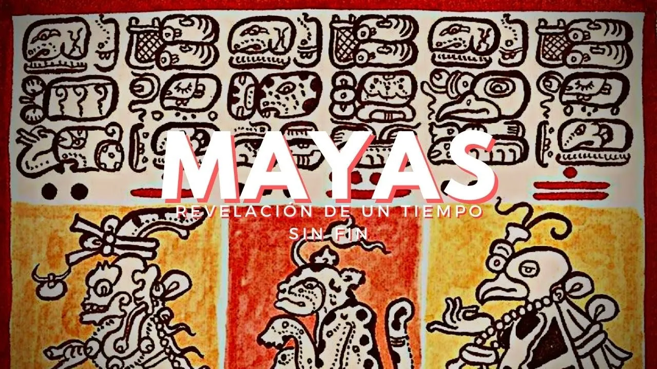Mayas: Revelación de un tiempo sin fin