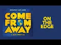 On The Edge — Come From Away (Lyric Video) [OBC]