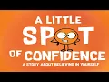 Kids Book Read Aloud A Little SPOT of Confidence A Story About Believing In Yourself