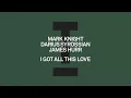 Mark Knight, Darius Syrossian, James Hurr - I Got All This Love [House]