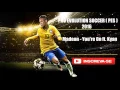 SONG PRO EVOLUTION SOCCER (PES) 2016. Madeon - You're On ft. Kyan