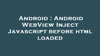 Android Android WebView Inject Javascript before html loaded