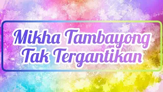 Download Mikha Tambayong - Tak Tergantikan (Lirik) MP3