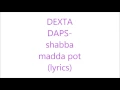 dexta daps- shabba madda pot (lyrics)