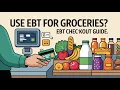 How to Use Your SNAP EBT Card to Buy Groceries Step-by-Step Checkout Guide