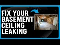 How To Fix Basement Ceiling Leaking What Causes The Leaking - Troubleshoot Easily