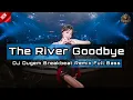 DJ THE RIVER GOODBYE | DJ DUGEM BREAKBEAT REMIX TERBARU 2025 FULL BASS !!