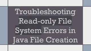 Troubleshooting Read-only File System Errors in Java File Creation