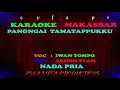 Download Lagu Karaoke Makassar Pangngai Tamatappukku|| Iwan TompoI / Nada Pria Tanpa Vocal + Lirik