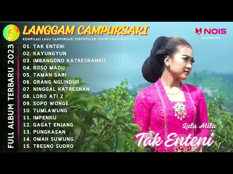 Download MP3 LALA ATILA ''TAK ENTENI'' | PLAYLIST LANGGAM CAMPURSARI FULL ALBUM COVER KRATON DIGITAL 2023