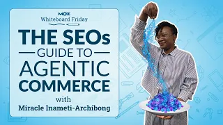 The SEOs Guide to Agentic Commerce Miracle Imameti Archibong Whiteboard Friday 4k