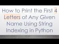 How to Print the First 4 Letters of Any Given Name Using String Indexing in Python