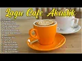 Download Lagu AKUSTIK CAFE SANTAI 2025 Full Album | Koleksi Lagu Akustik Indonesia Terbaik dan Terbaru