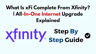 What Is xFi Complete From Xfinity All-In-One Internet Upgrade Explained