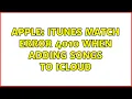 Apple iTunes Match error 4010 when adding songs to iCloud 6 Solutions