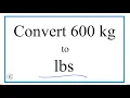 How to Convert 600 Kilograms to Pounds 600kg to lb