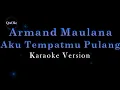 Download Lagu Armand Maulana - Aku Tempatmu Pulang (Karaoke Version by QraOke)