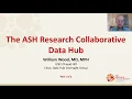 ASH Research Collaborative Data Hub Overview and Data Capture