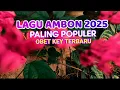 Lagu LAGU AMBON 2025 PALING POPULER .OBET KEY TERBARU