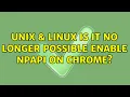 Unix Linux Is it no longer possible enable NPAPI on Chrome 4 Solutions