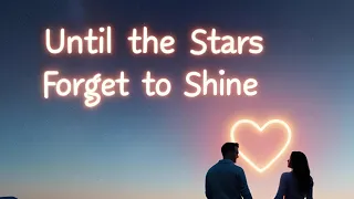 until the stars forget to shine beautiful love song official lyric video