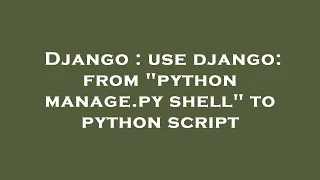 Django use django from python manage py shell to python script