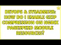 DevOps SysAdmins How do I enable gzip Compression on NGINX PageSpeed Module resources