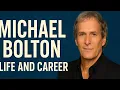 The Inspiring Life Story and Career of Michael Bolton