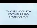 What is a good Java decompiler and deobfuscator 6 SOLUTIONS