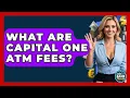 What Are Capital One ATM Fees - Ask Your Bank Teller