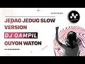 Download Lagu DJ GAMPIL, GUYON WATON, JEDAG JEDUG SLOW VERSION